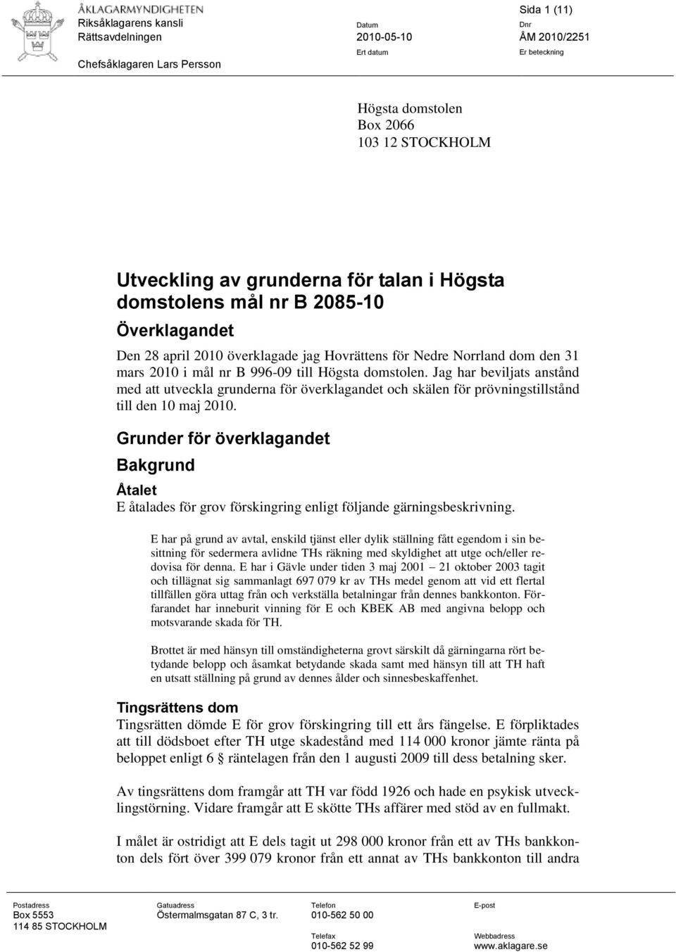 Jag har beviljats anstånd med att utveckla grunderna för överklagandet och skälen för prövningstillstånd till den 10 maj 2010.