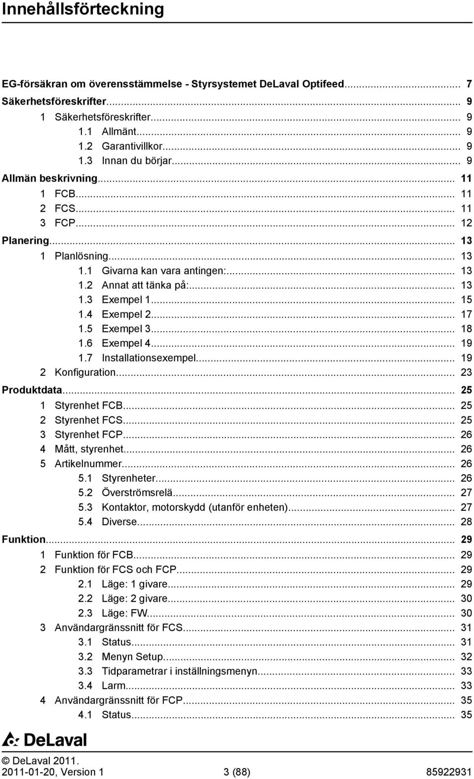 4 Exempel 2... 17 1.5 Exempel 3... 18 1.6 Exempel 4... 19 1.7 Installationsexempel... 19 2 Konfiguration... 23 Produktdata... 25 1 Styrenhet FCB... 25 2 Styrenhet FCS... 25 3 Styrenhet FCP.