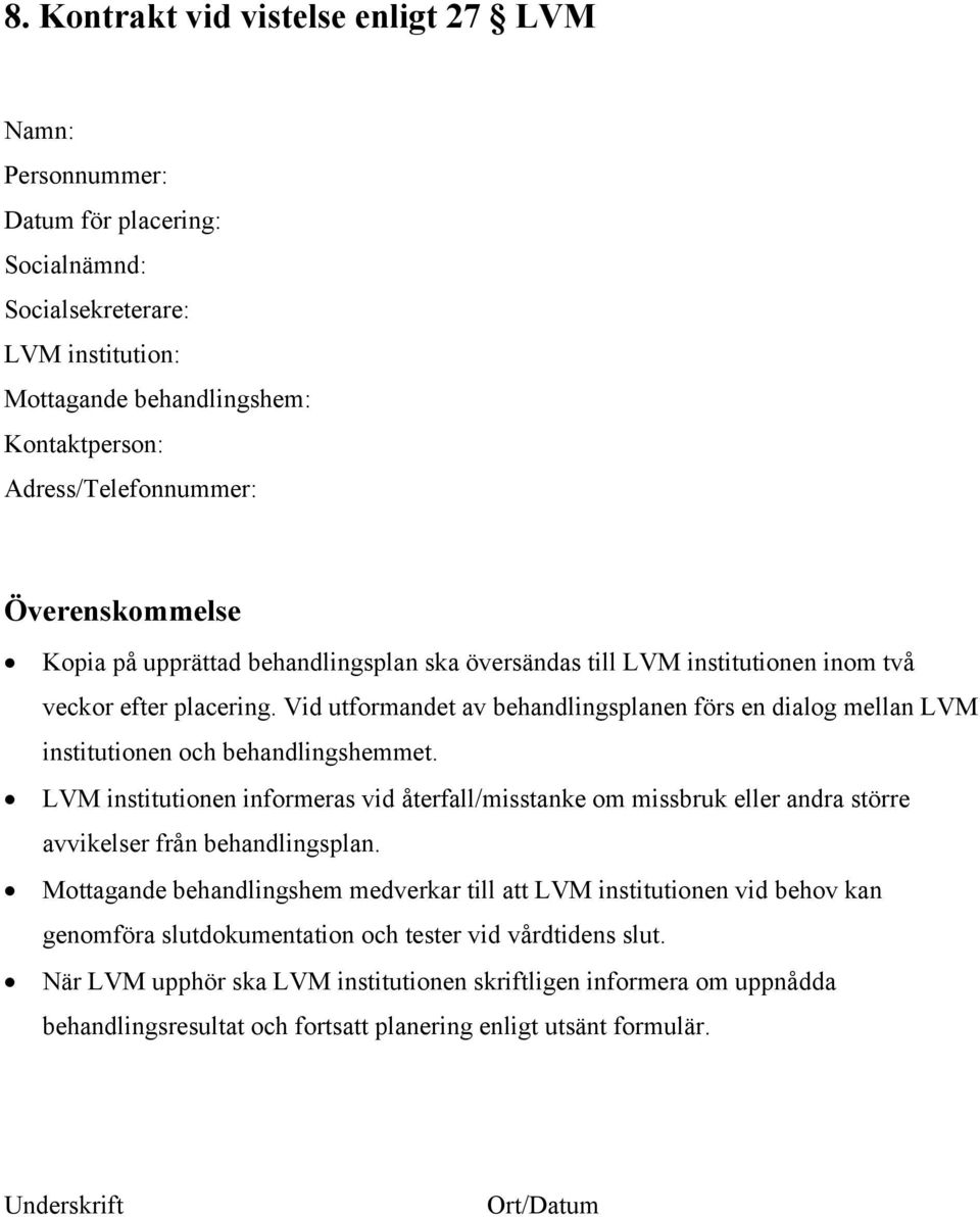 Vid utformandet av behandlingsplanen förs en dialog mellan LVM institutionen och behandlingshemmet.