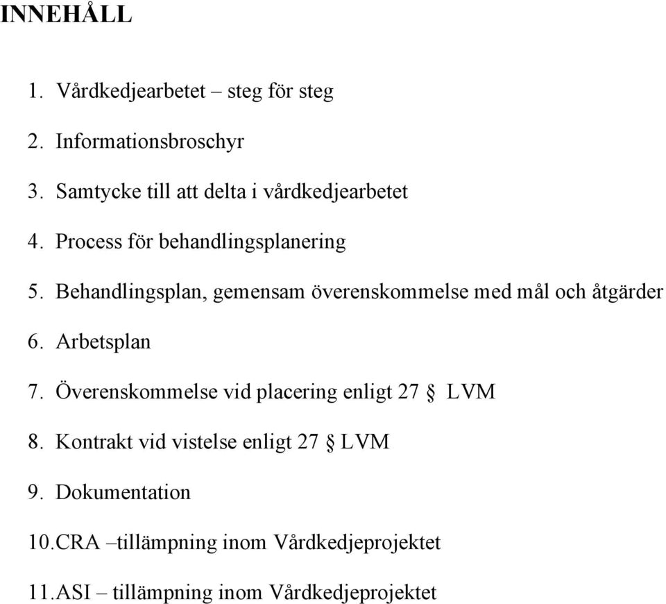 gemensam överenskommelse med mål och åtgärder 6. Arbetsplan 7.