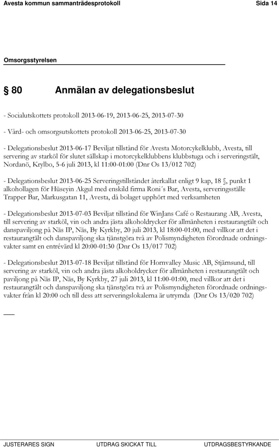 Nordanö, Krylbo, 5-6 juli 2013, kl 11:00-01:00 (Dnr Os 13/012 702) - Delegationsbeslut 2013-06-25 Serveringstillståndet återkallat enligt 9 kap, 18, punkt 1 alkohollagen för Hüseyin Akgul med enskild