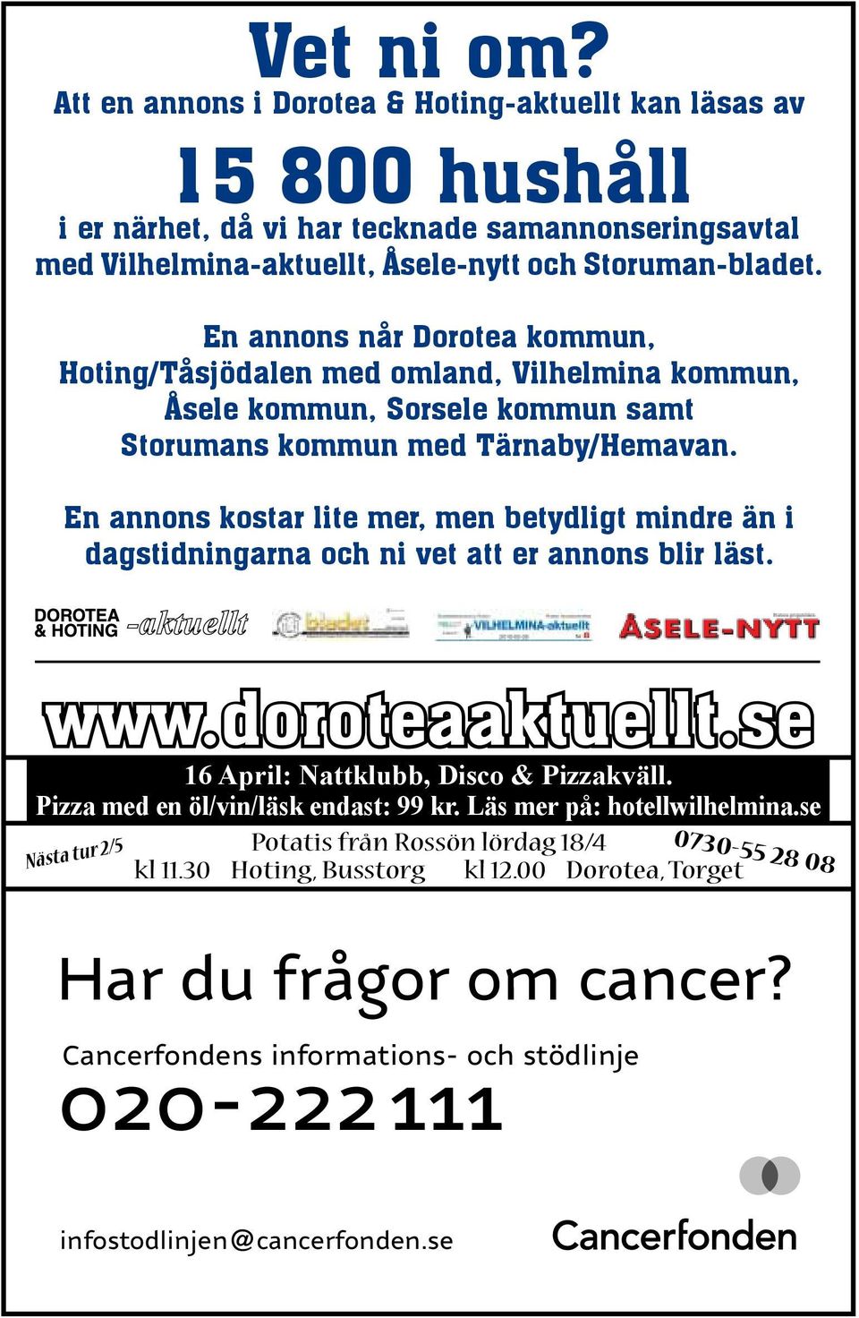 En annons kostar lite mer, men betydligt mindre än i dagstidningarna och ni vet att er annons blir läst. www.doroteaaktuellt.se 16 April: Nattklubb, Disco & Pizzakväll.