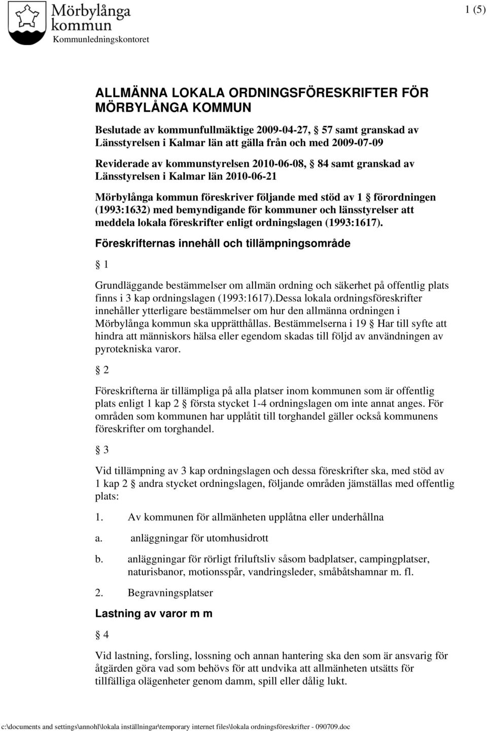 bemyndigande för kommuner och länsstyrelser att meddela lokala föreskrifter enligt ordningslagen (1993:1617).