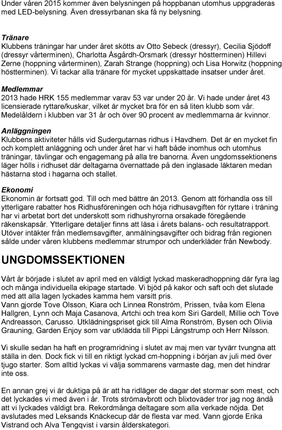 vårterminen), Zarah Strange (hoppning) och Lisa Horwitz (hoppning höstterminen). Vi tackar alla tränare för mycket uppskattade insatser under året.