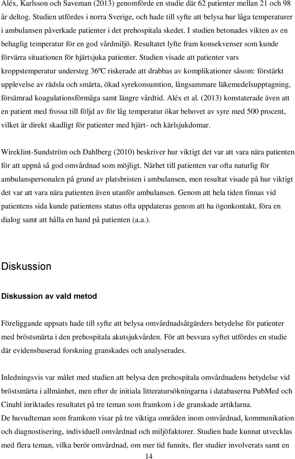 I studien betonades vikten av en behaglig temperatur för en god vårdmiljö. Resultatet lyfte fram konsekvenser som kunde förvärra situationen för hjärtsjuka patienter.