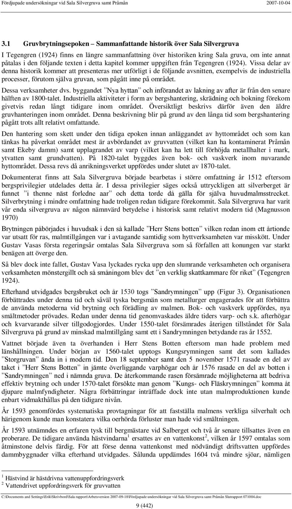 Vissa delar av denna historik kommer att presenteras mer utförligt i de följande avsnitten, exempelvis de industriella processer, förutom själva gruvan, som pågått inne på området.