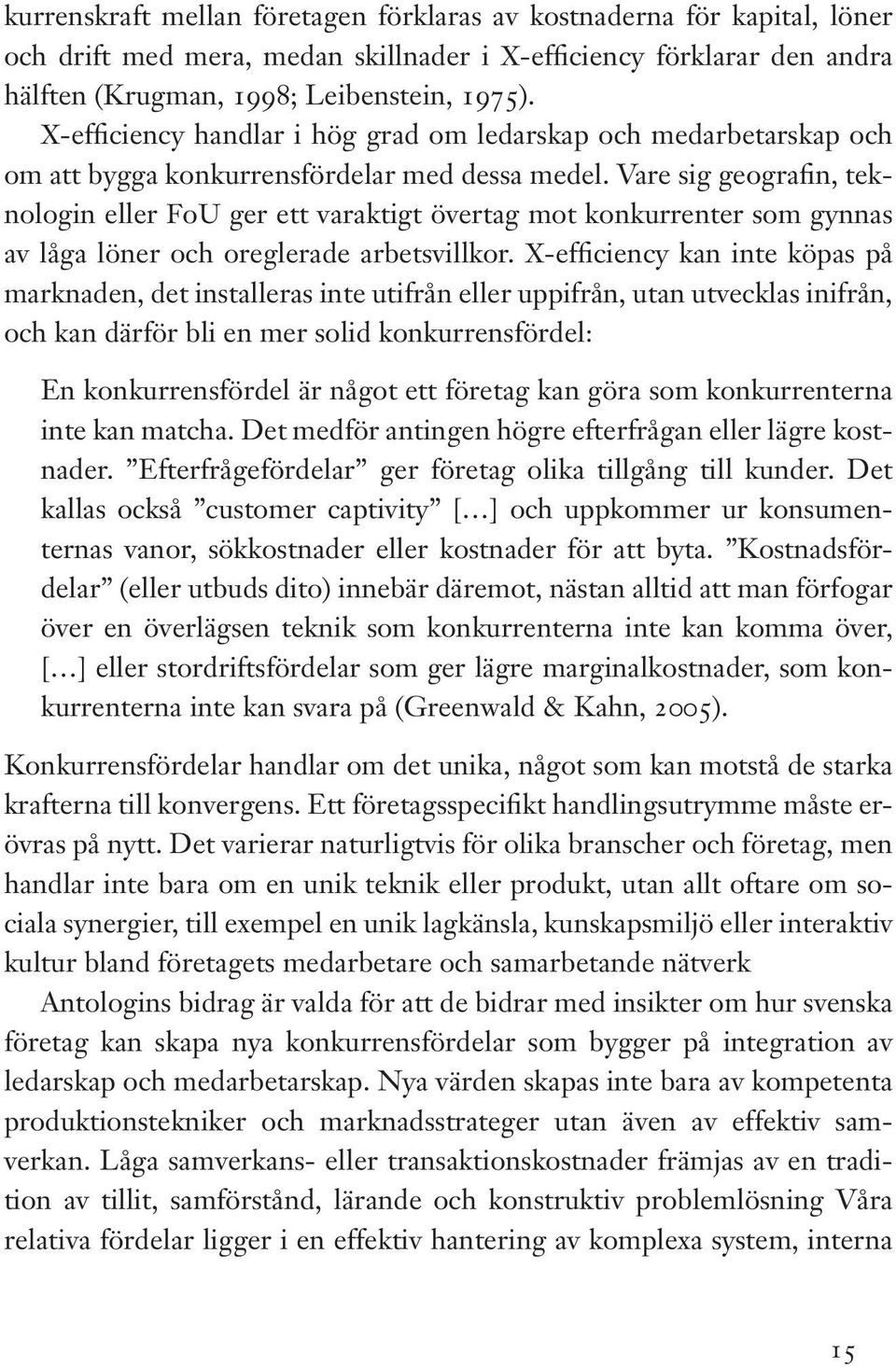 Vare sig geografin, teknologin eller FoU ger ett varaktigt övertag mot konkurrenter som gynnas av låga löner och oreglerade arbetsvillkor.