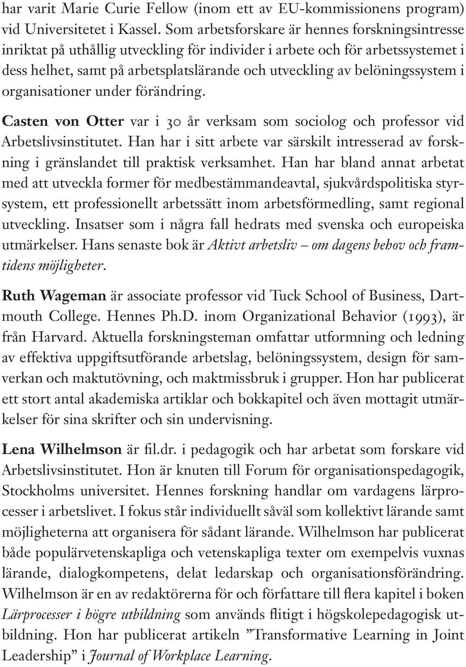 belöningssystem i organisationer under förändring. Casten von Otter var i 30 år verksam som sociolog och professor vid Arbetslivsinstitutet.