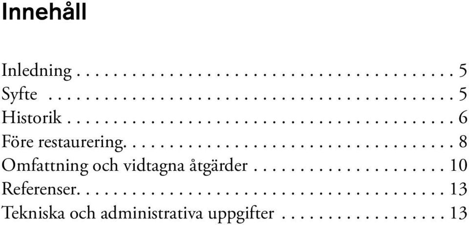 ...8 Omfattning och vidtagna åtgärder....10 Referenser.