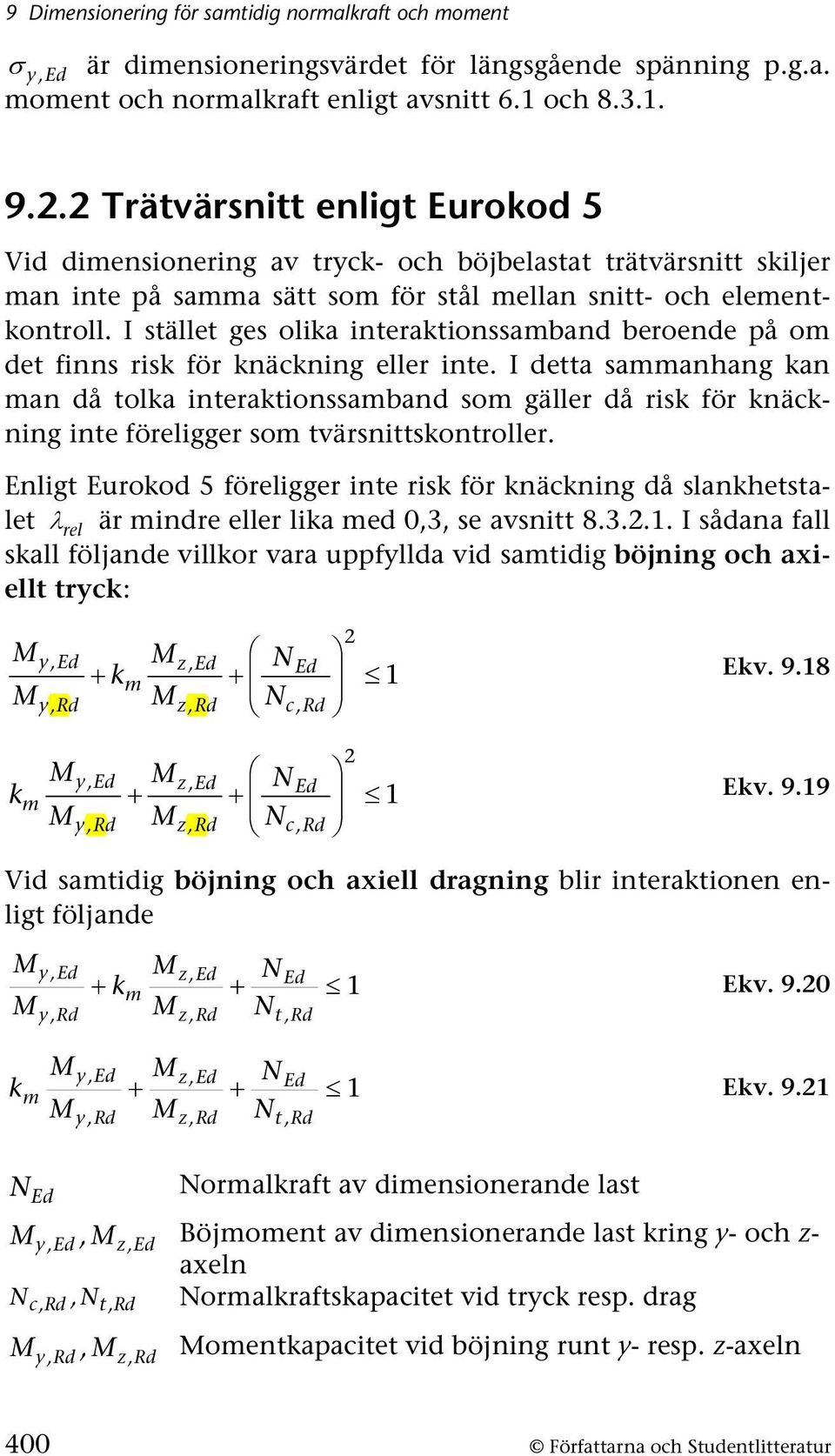 I stället ges olika interaktionssamband beroende på om det finns risk för knäckning eller inte.