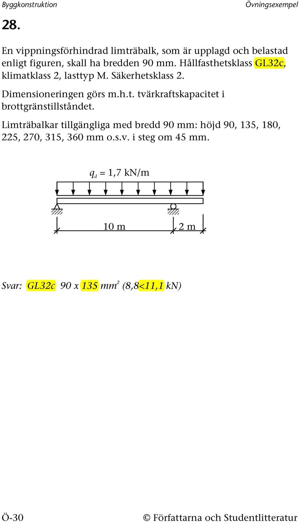 Hållfasthetsklass GL3c, klimatklass, lasttyp. Säkerhetsklass. Dimensioneringen görs m.h.t. tvärkraftskapacitet i brottgränstillståndet.