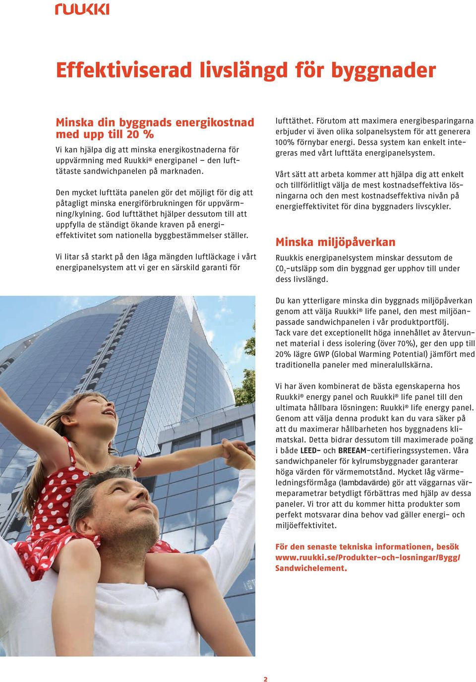 God lufttäthet hjälper dessuto till att uppfylla de ständigt ökande kraven på energieffektivitet so nationella byggbestäelser ställer.
