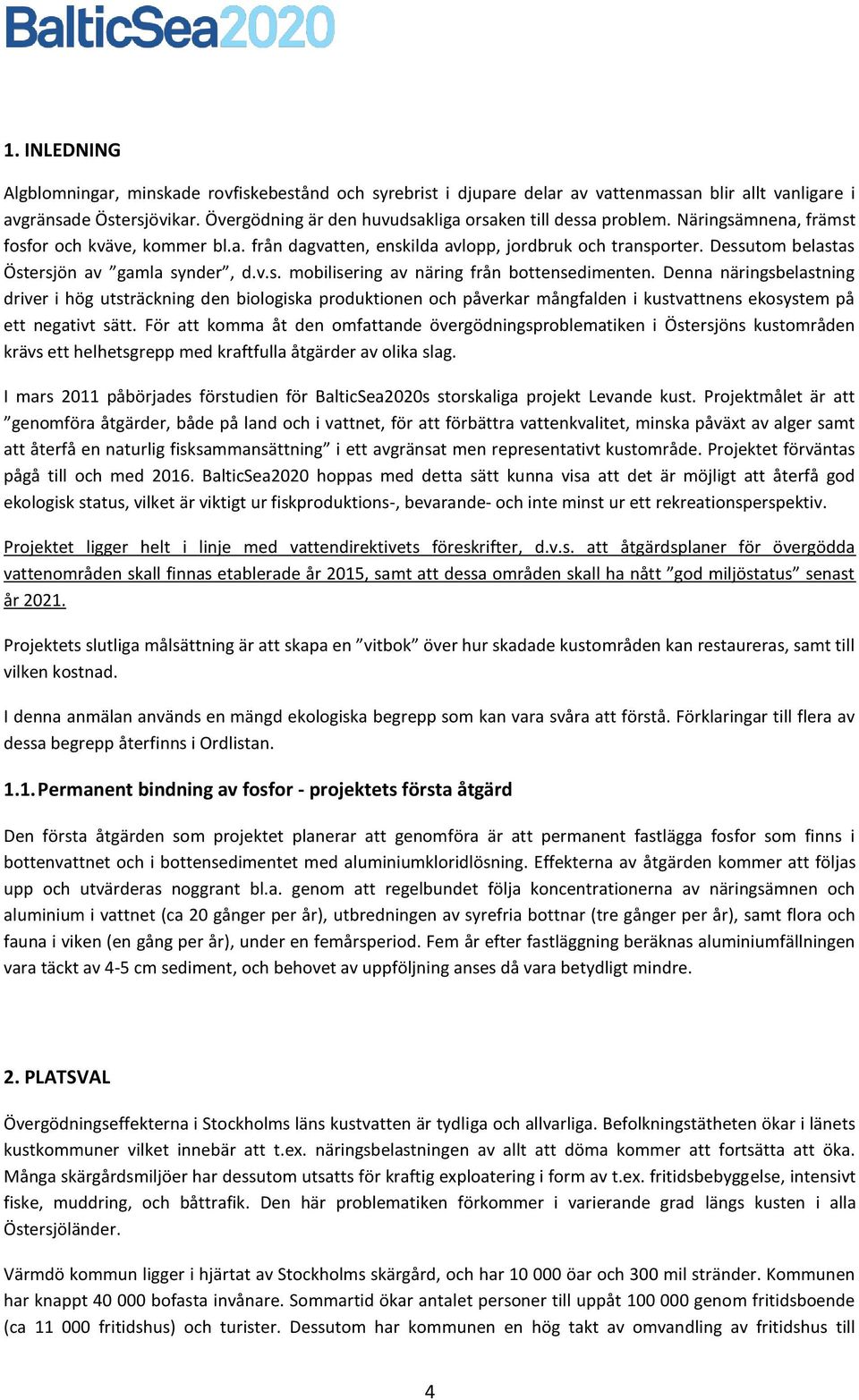 Dessutom belastas Östersjön av gamla synder, d.v.s. mobilisering av näring från bottensedimenten.