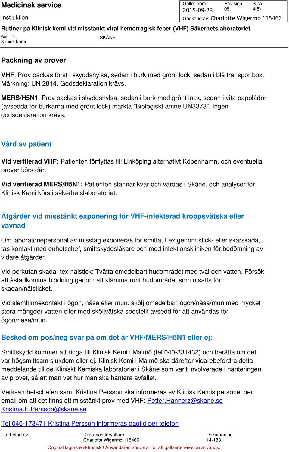 MERS/H5N1: Prov packas i skyddshylsa, sedan i burk med grönt lock, sedan i vita papplådor (avsedda för burkarna med grönt lock) märkta Biologiskt ämne UN3373. Ingen godsdeklaration krävs.