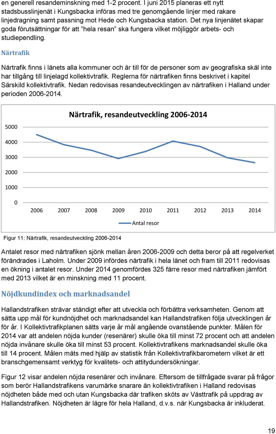 Det nya linjenätet skapar goda förutsättningar för att hela resan ska fungera vilket möjliggör arbets- och studiependling.