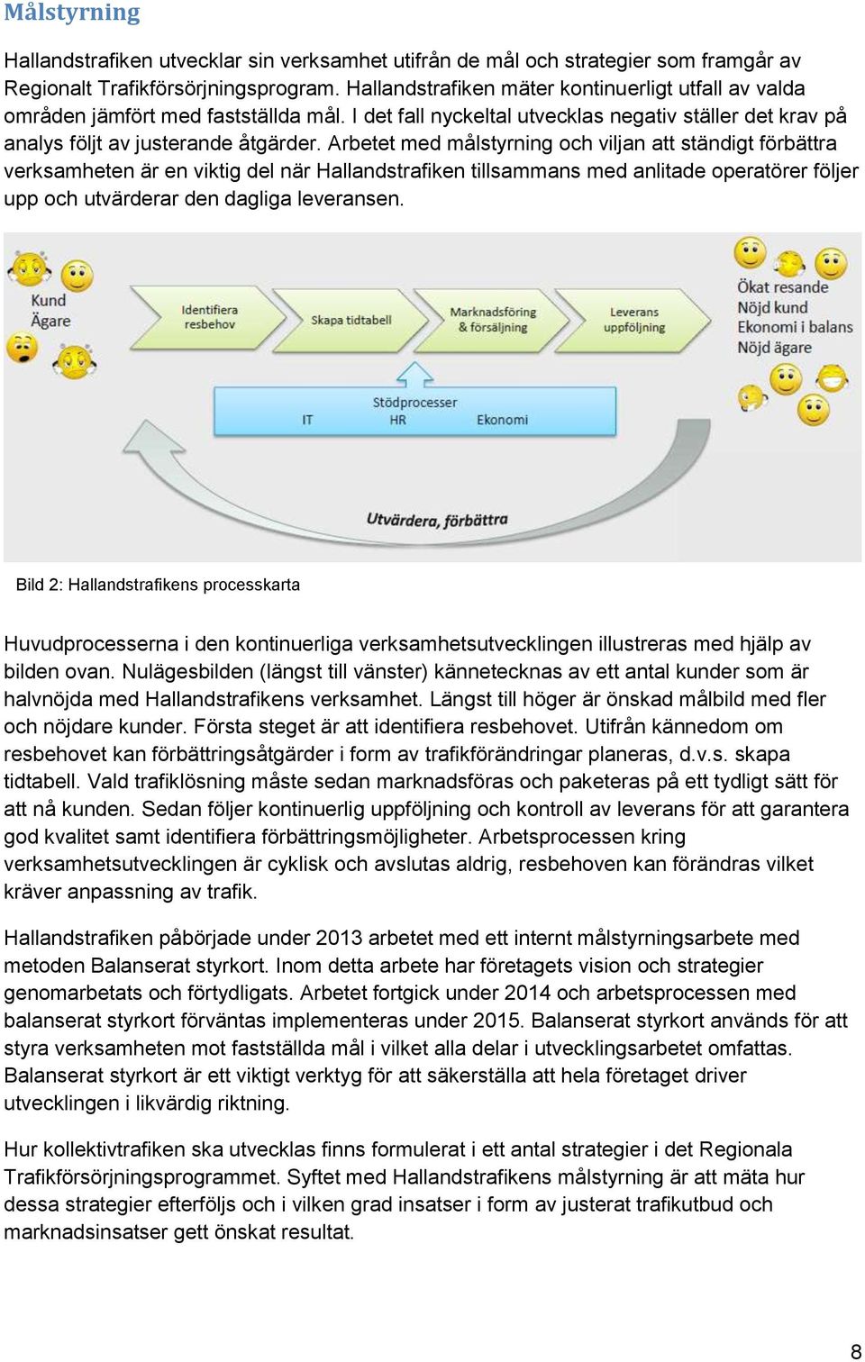 Arbetet med målstyrning och viljan att ständigt förbättra verksamheten är en viktig del när Hallandstrafiken tillsammans med anlitade operatörer följer upp och utvärderar den dagliga leveransen.