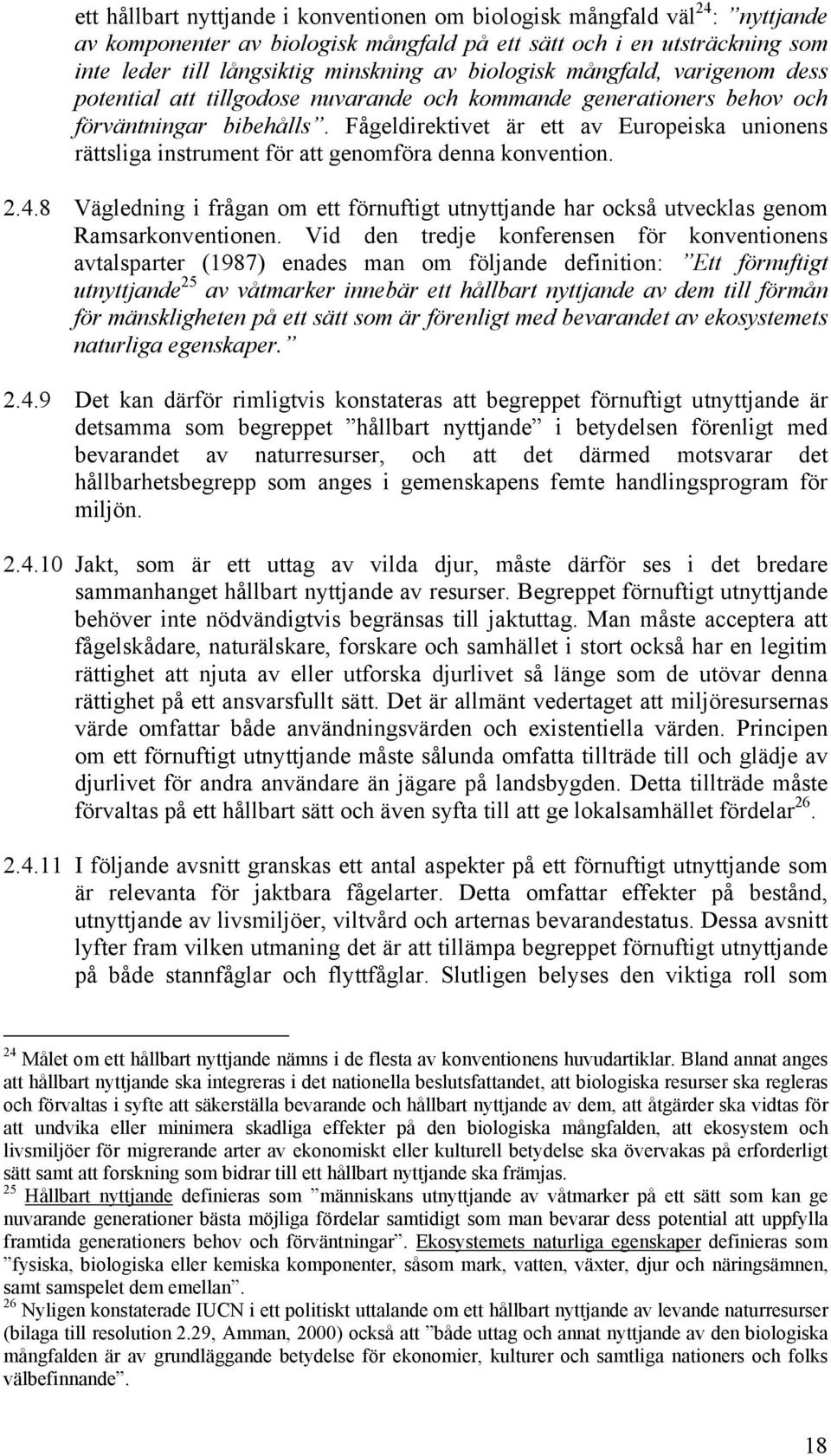 Fågeldirektivet är ett av Europeiska unionens rättsliga instrument för att genomföra denna konvention. 2.4.