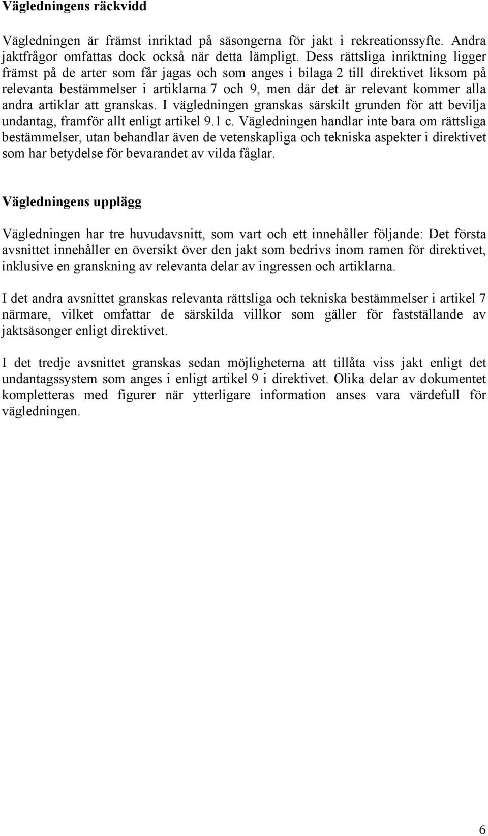 andra artiklar att granskas. I vägledningen granskas särskilt grunden för att bevilja undantag, framför allt enligt artikel 9.1 c.