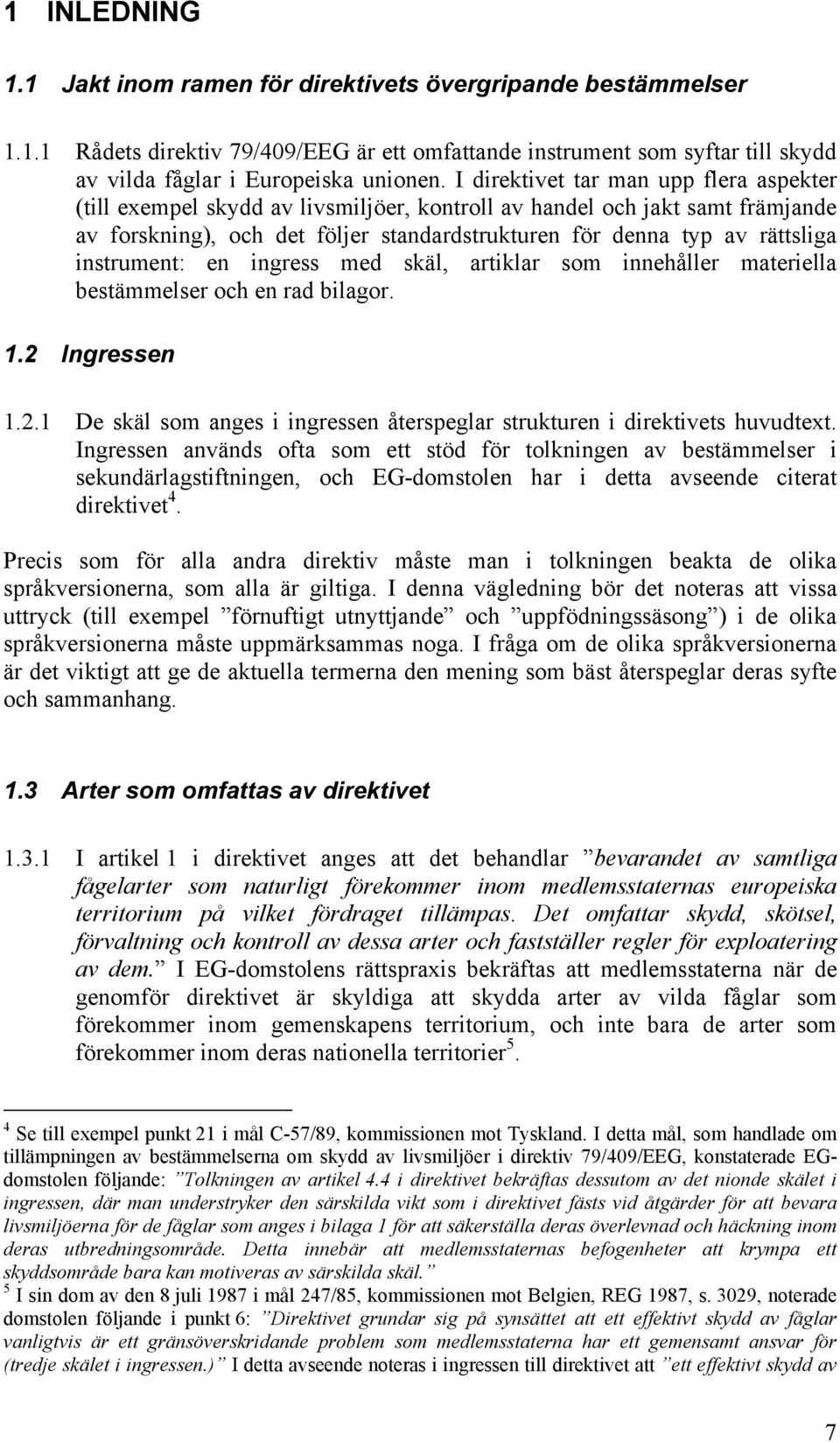 instrument: en ingress med skäl, artiklar som innehåller materiella bestämmelser och en rad bilagor. 1.2 Ingressen 1.2.1 De skäl som anges i ingressen återspeglar strukturen i direktivets huvudtext.