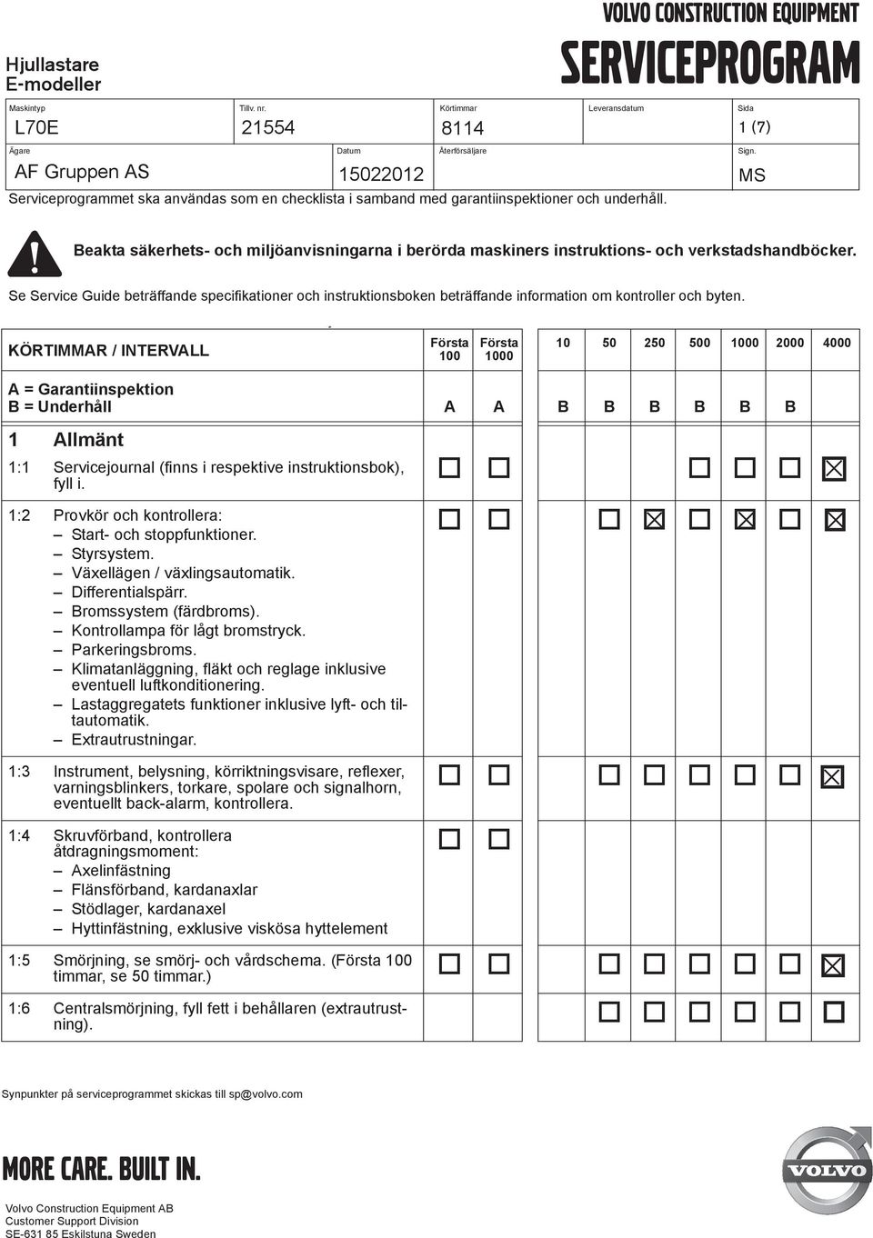 volvo construction equipment SERVICEPROGRAM 1 (7) 15022012 MS Se Service Guide beträffande specifikationer och instruktionsboken beträffande information om kontroller och byten.