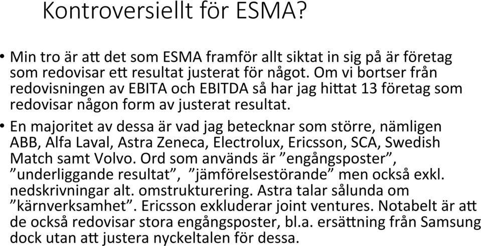 En majoritet av dessa är vad jag betecknar som större, nämligen ABB, Alfa Laval, Astra Zeneca, Electrolux, Ericsson, SCA, Swedish Match samt Volvo.