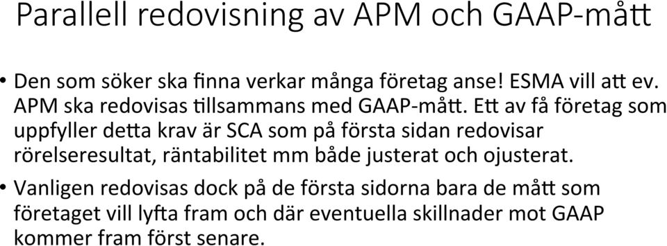 EF av få företag som uppfyller defa krav är SCA som på första sidan redovisar rörelseresultat, räntabilitet mm