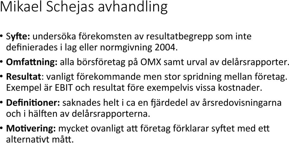 Resultat: vanligt förekommande men stor spridning mellan företag.