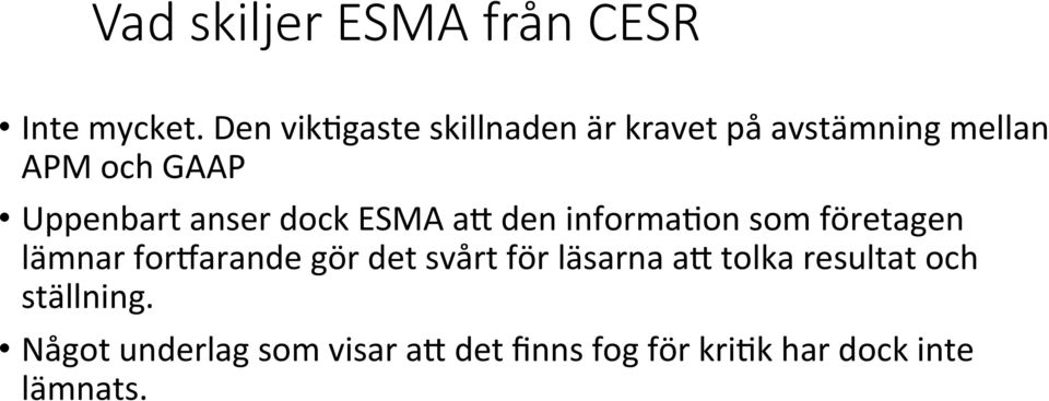 anser dock ESMA af den informakon som företagen lämnar fornarande gör det svårt