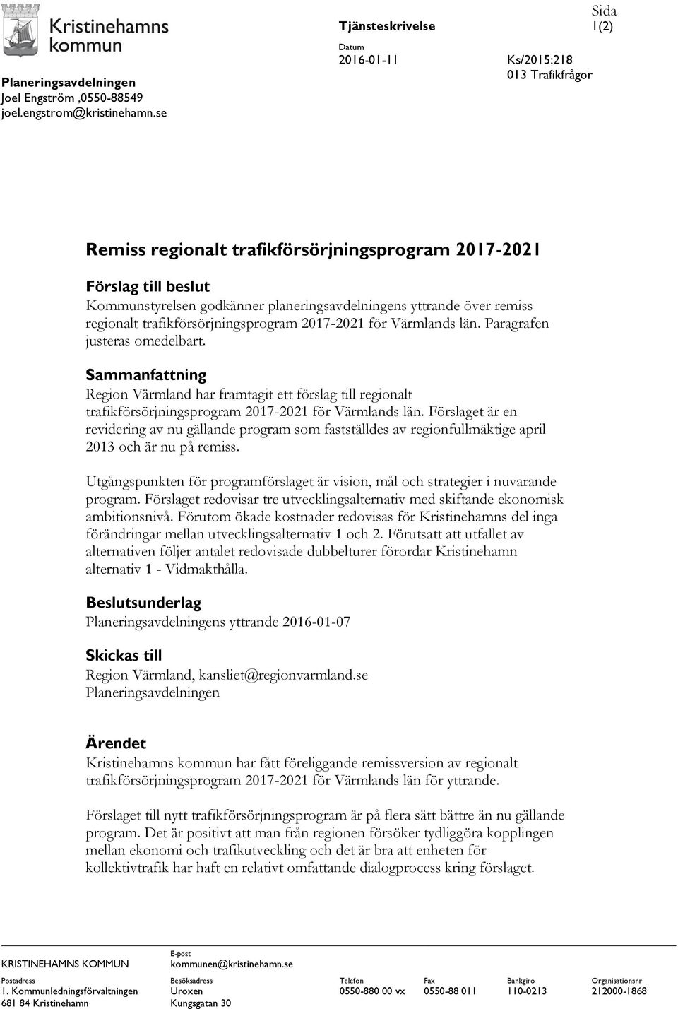 yttrande över remiss regionalt trafikförsörjningsprogram 2017-2021 för Värmlands län. Paragrafen justeras omedelbart.