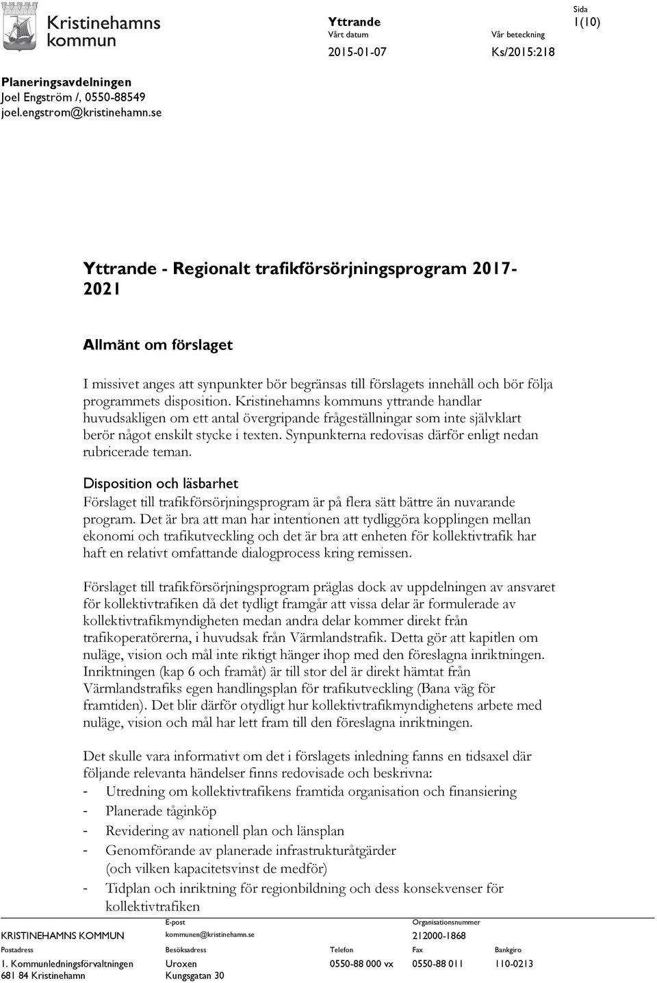 disposition. Kristinehamns kommuns yttrande handlar huvudsakligen om ett antal övergripande frågeställningar som inte självklart berör något enskilt stycke i texten.