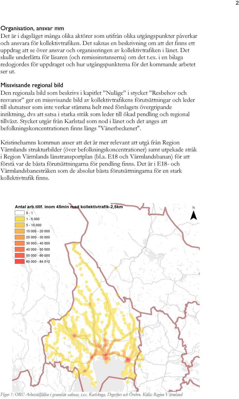 i en bilaga redogjordes för uppdraget och hur utgångspunkterna för det kommande arbetet ser ut.