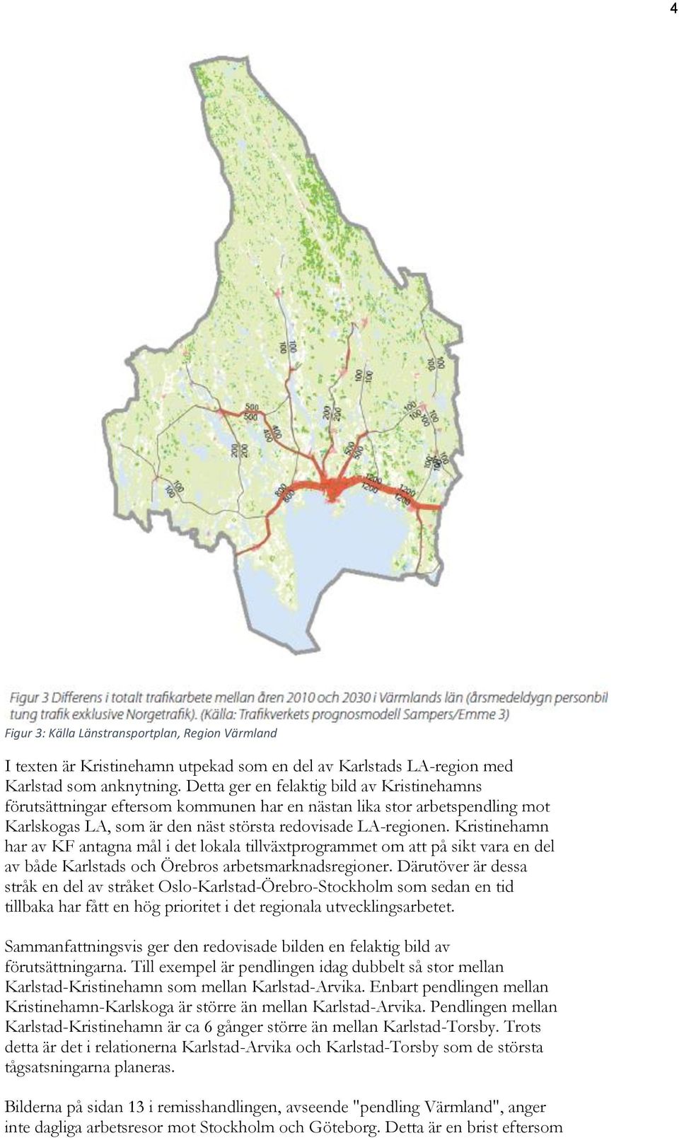 Kristinehamn har av KF antagna mål i det lokala tillväxtprogrammet om att på sikt vara en del av både Karlstads och Örebros arbetsmarknadsregioner.