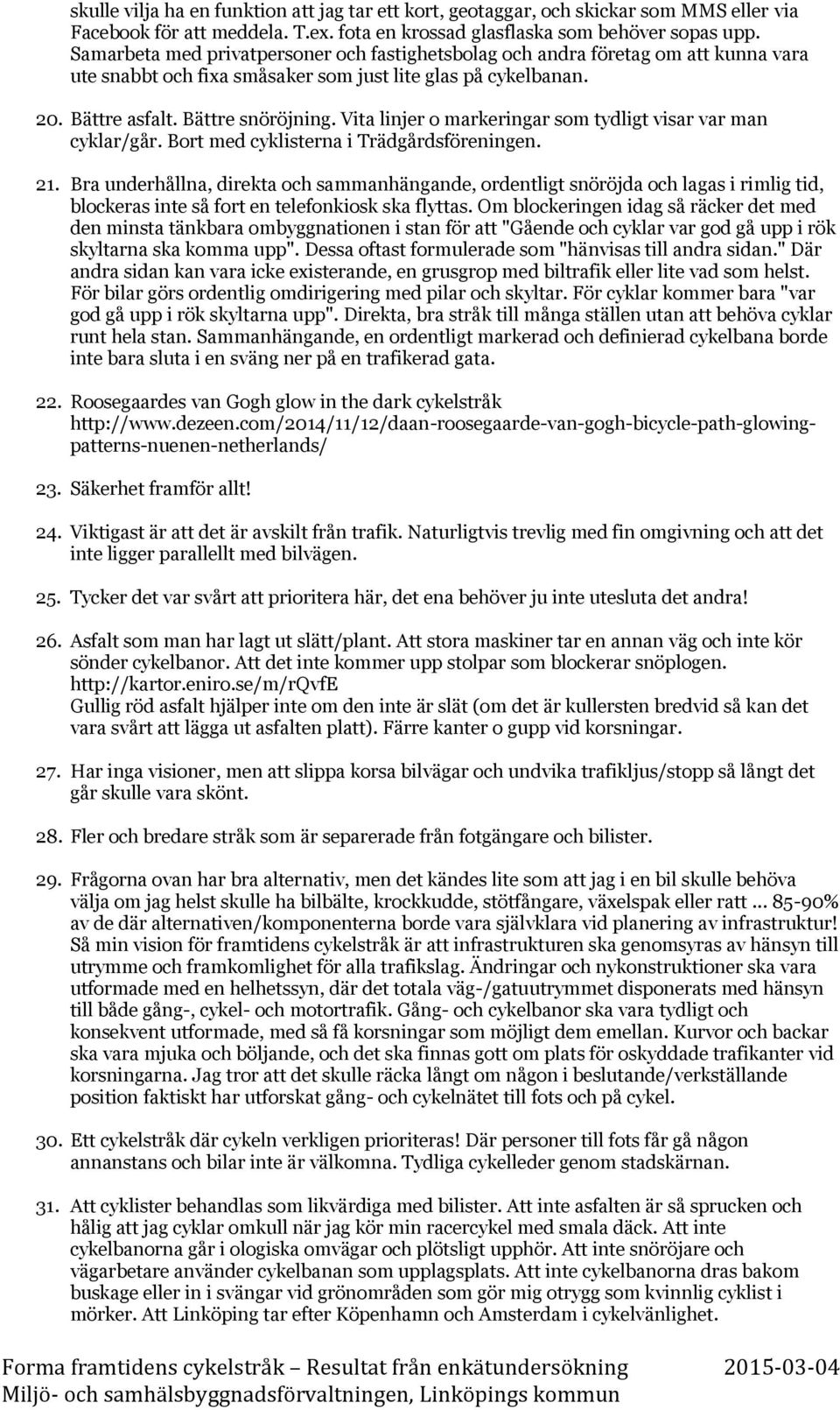 Vita linjer o markeringar som tydligt visar var man cyklar/går. Bort med cyklisterna i Trädgårdsföreningen. 21.