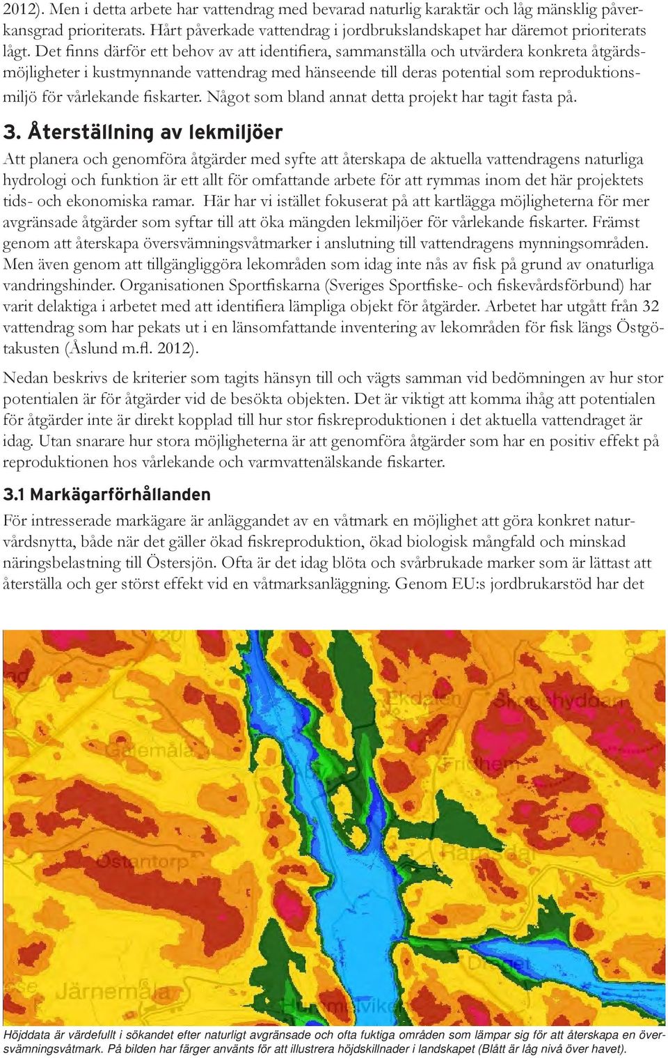 vårlekande fiskarter. Något som bland annat detta projekt har tagit fasta på. 3.