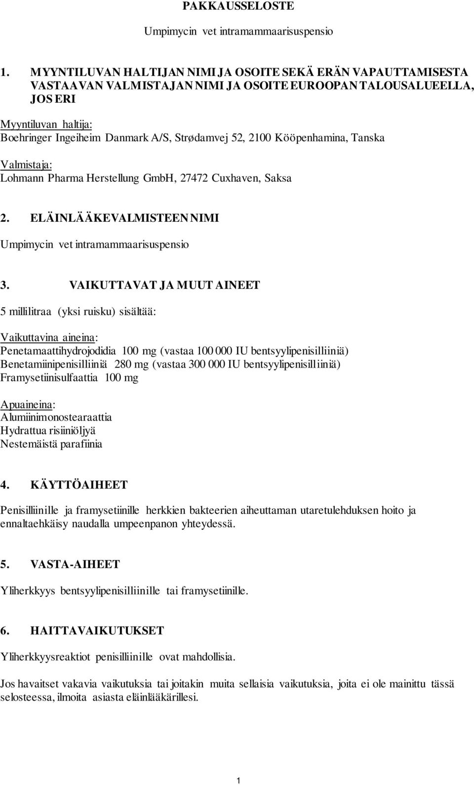 52, 2100 Kööpenhamina, Tanska Valmistaja: Lohmann Pharma Herstellung GmbH, 27472 Cuxhaven, Saksa 2. ELÄINLÄÄKEVALMISTEEN NIMI Umpimycin vet intramammaarisuspensio 3.