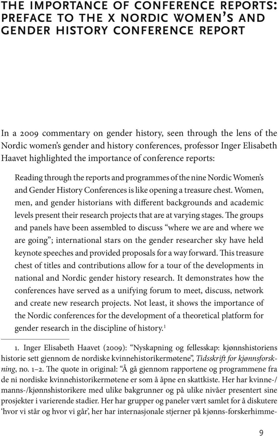 Conferences is like opening a treasure chest. Women, men, and gender historians with different backgrounds and academic levels present their research projects that are at varying stages.