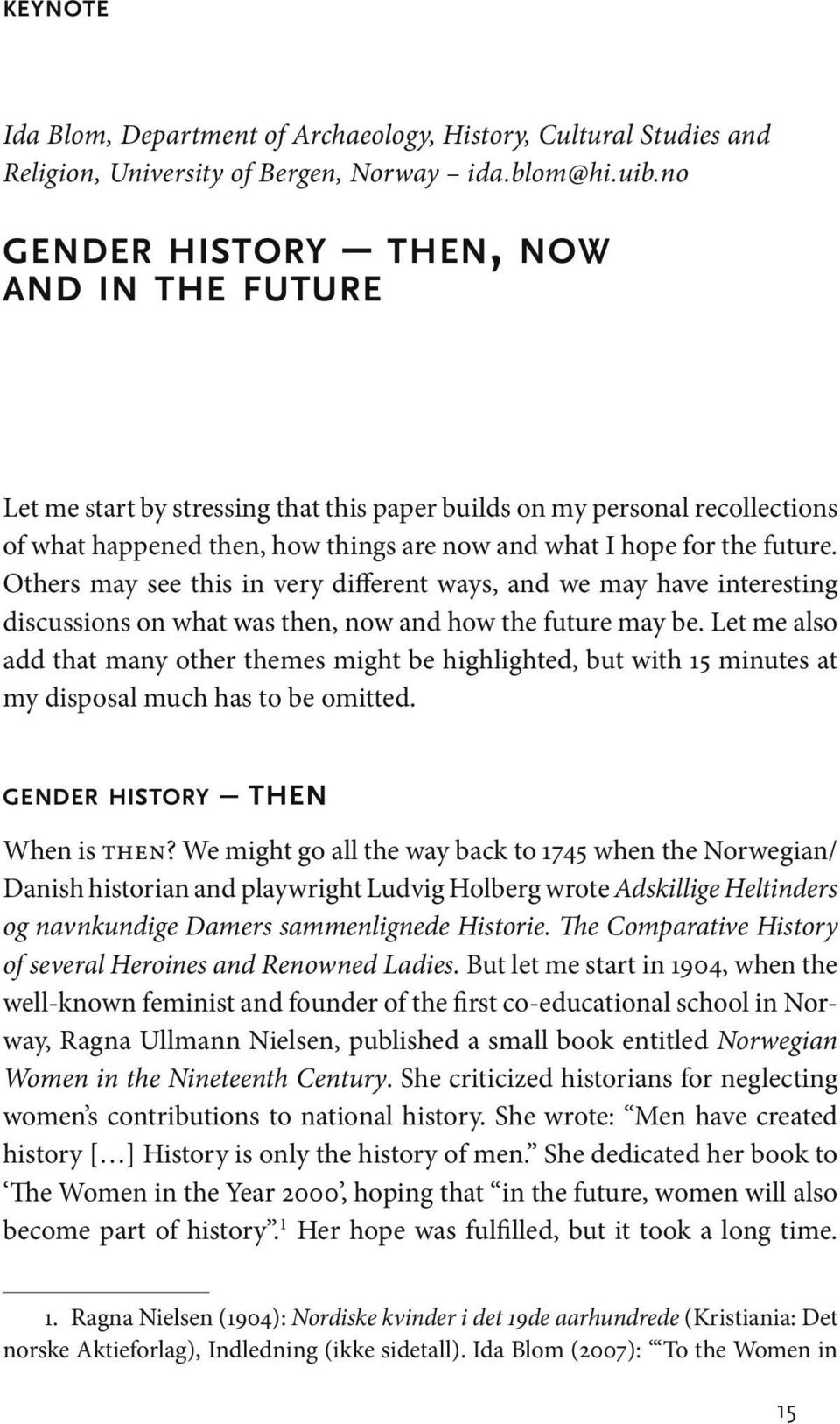 Others may see this in very different ways, and we may have interesting discussions on what was then, now and how the future may be.