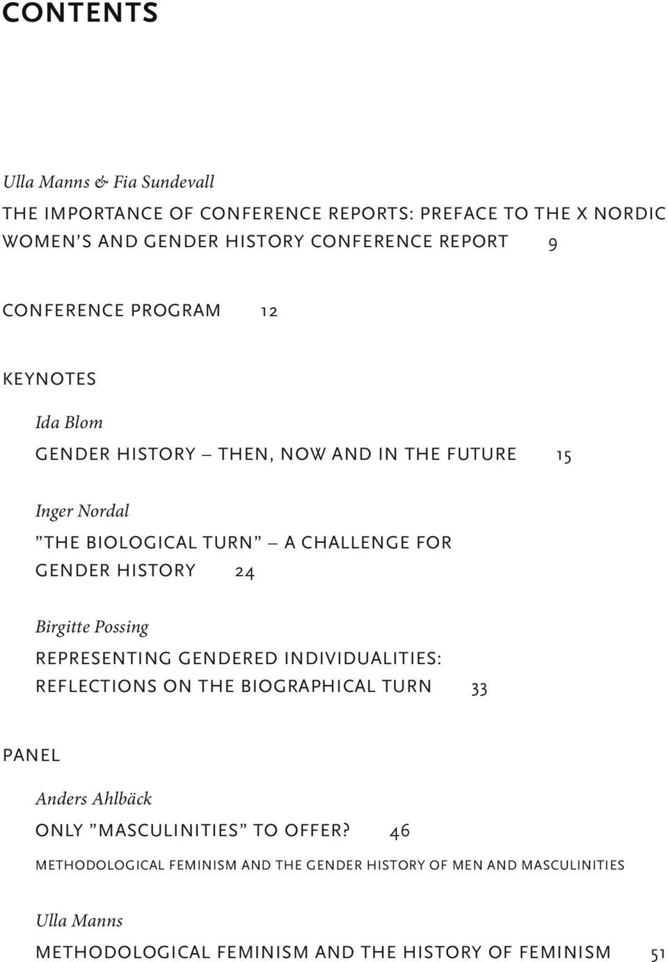 history 24 Birgitte Possing representing gendered individualities: reflections on the biographical turn 33 Panel Anders Ahlbäck only