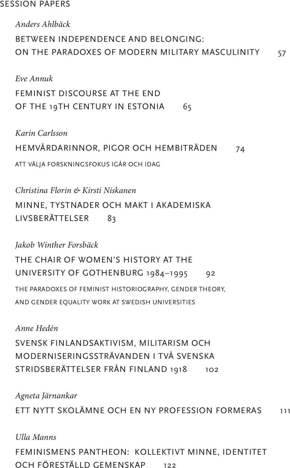 Forsbäck the chair of women s history at the university of gothenburg 1984 1995 92 the paradoxes of feminist historiography, gender theory, and gender equality work at swedish universities Anne Hedén