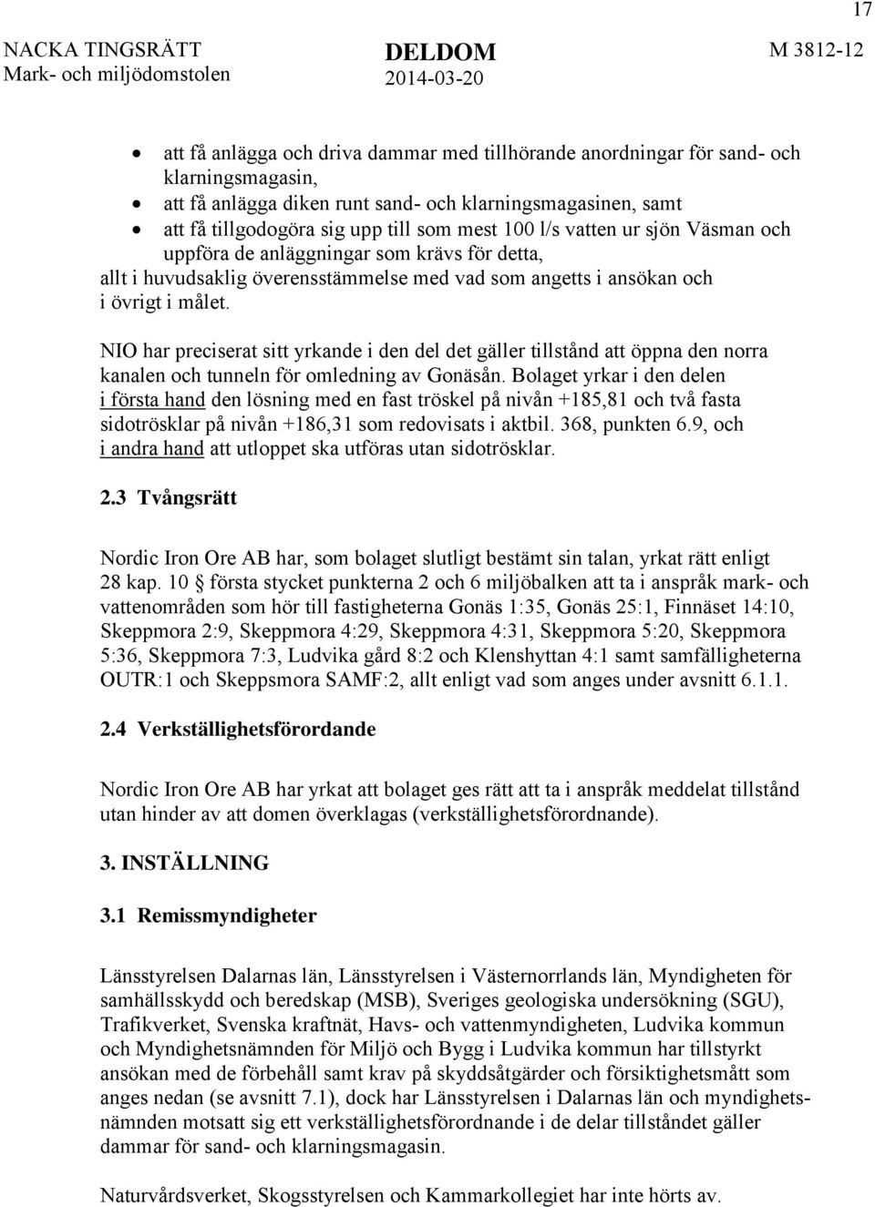 NIO har preciserat sitt yrkande i den del det gäller tillstånd att öppna den norra kanalen och tunneln för omledning av Gonäsån.