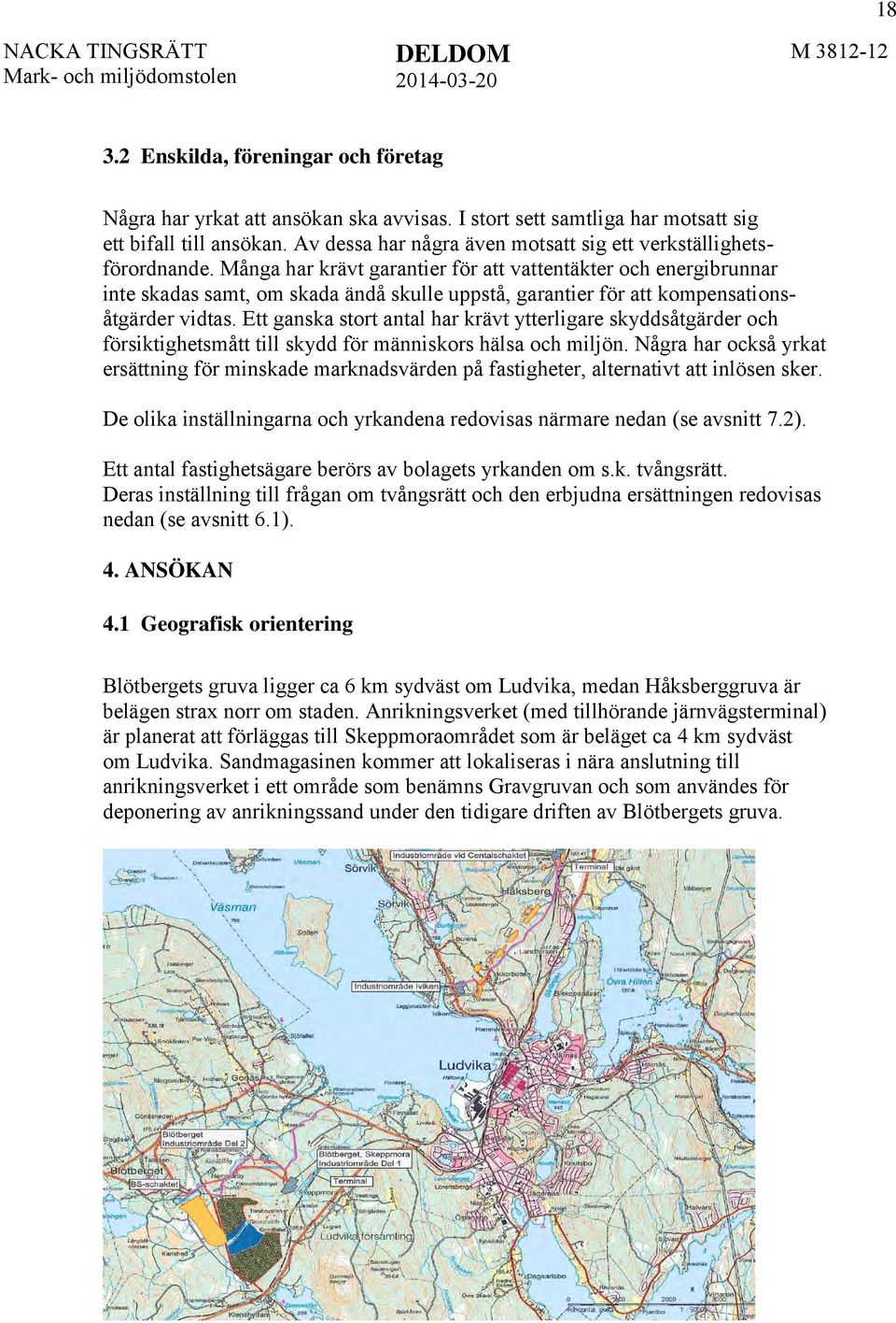 Många har krävt garantier för att vattentäkter och energibrunnar inte skadas samt, om skada ändå skulle uppstå, garantier för att kompensationsåtgärder vidtas.