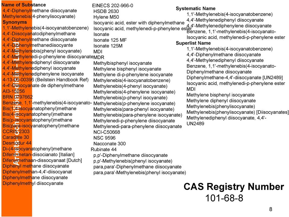 4,4'-Methylenediphenylene isocyanate 4-13-00-00396 (Beilstein Handbook Ref) 4-4'-Diisocyanate de diphenylmethane AI3-15256 BRN 0797662 Benzene, 1,1'-methylenebis(4-isocyanato-