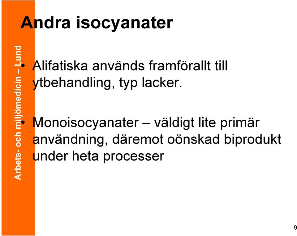 Monoisocyanater väldigt lite primär