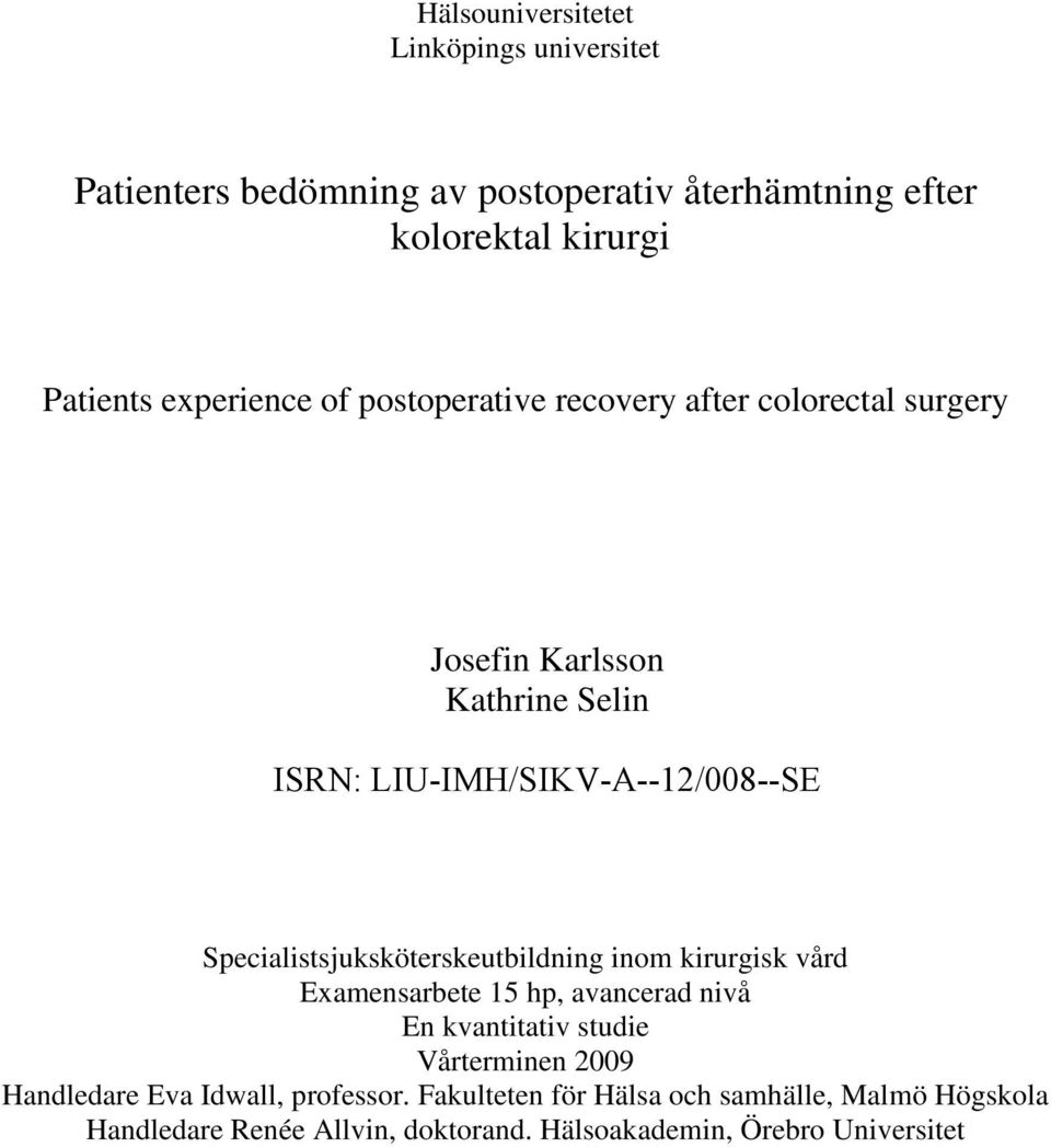Specialistsjuksköterskeutbildning inom kirurgisk vård Examensarbete 15 hp, avancerad nivå En kvantitativ studie Vårterminen 2009