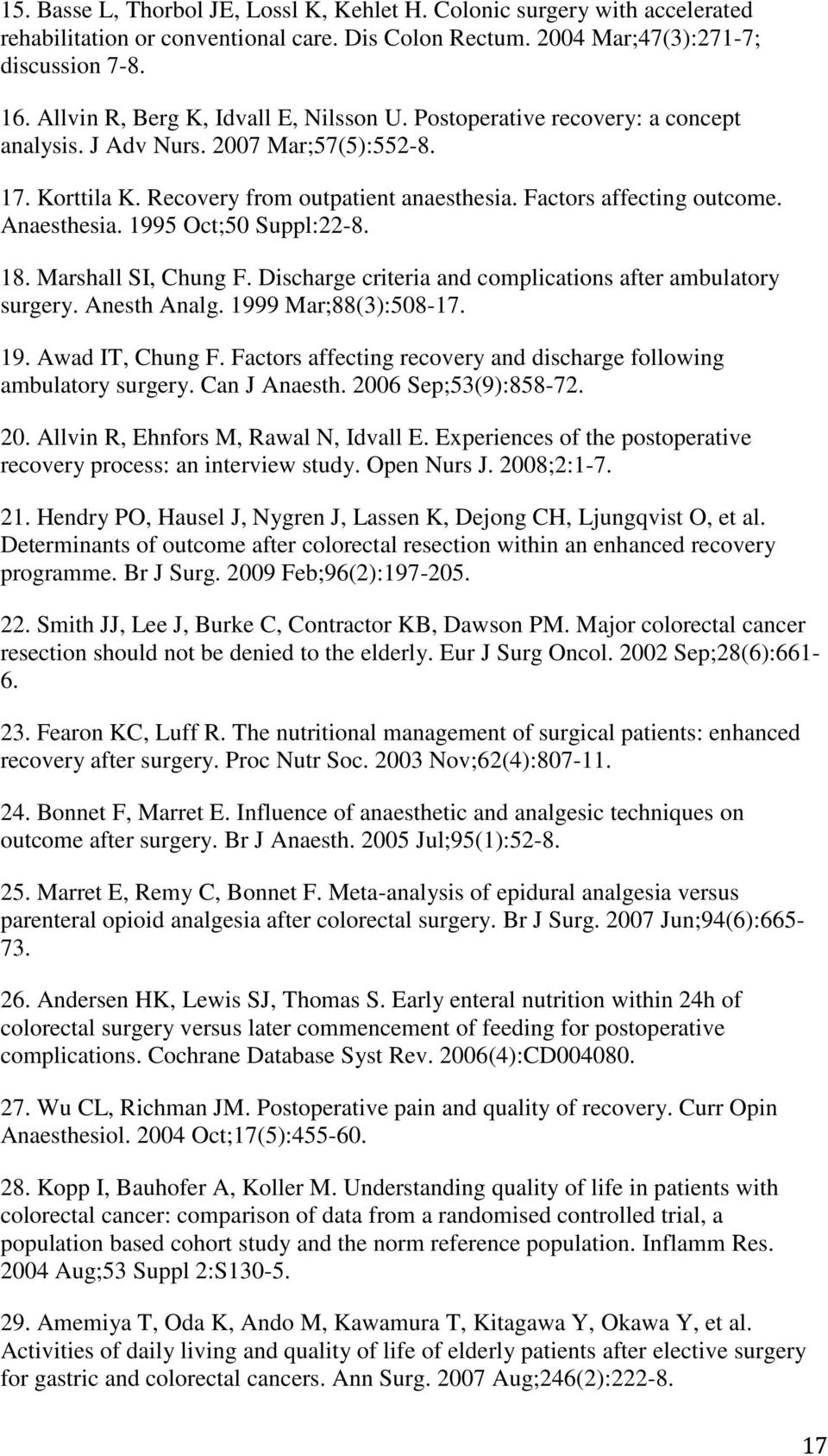 Anaesthesia. 1995 Oct;50 Suppl:22-8. 18. Marshall SI, Chung F. Discharge criteria and complications after ambulatory surgery. Anesth Analg. 1999 Mar;88(3):508-17. 19. Awad IT, Chung F.