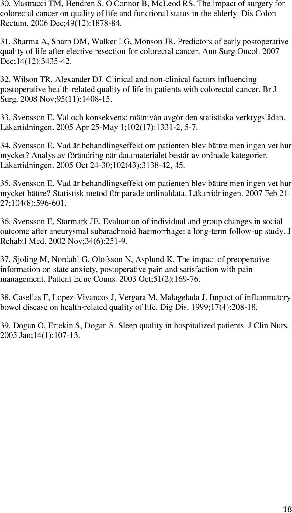 Wilson TR, Alexander DJ. Clinical and non-clinical factors influencing postoperative health-related quality of life in patients with colorectal cancer. Br J Surg. 2008 Nov;95(11):1408-15. 33.