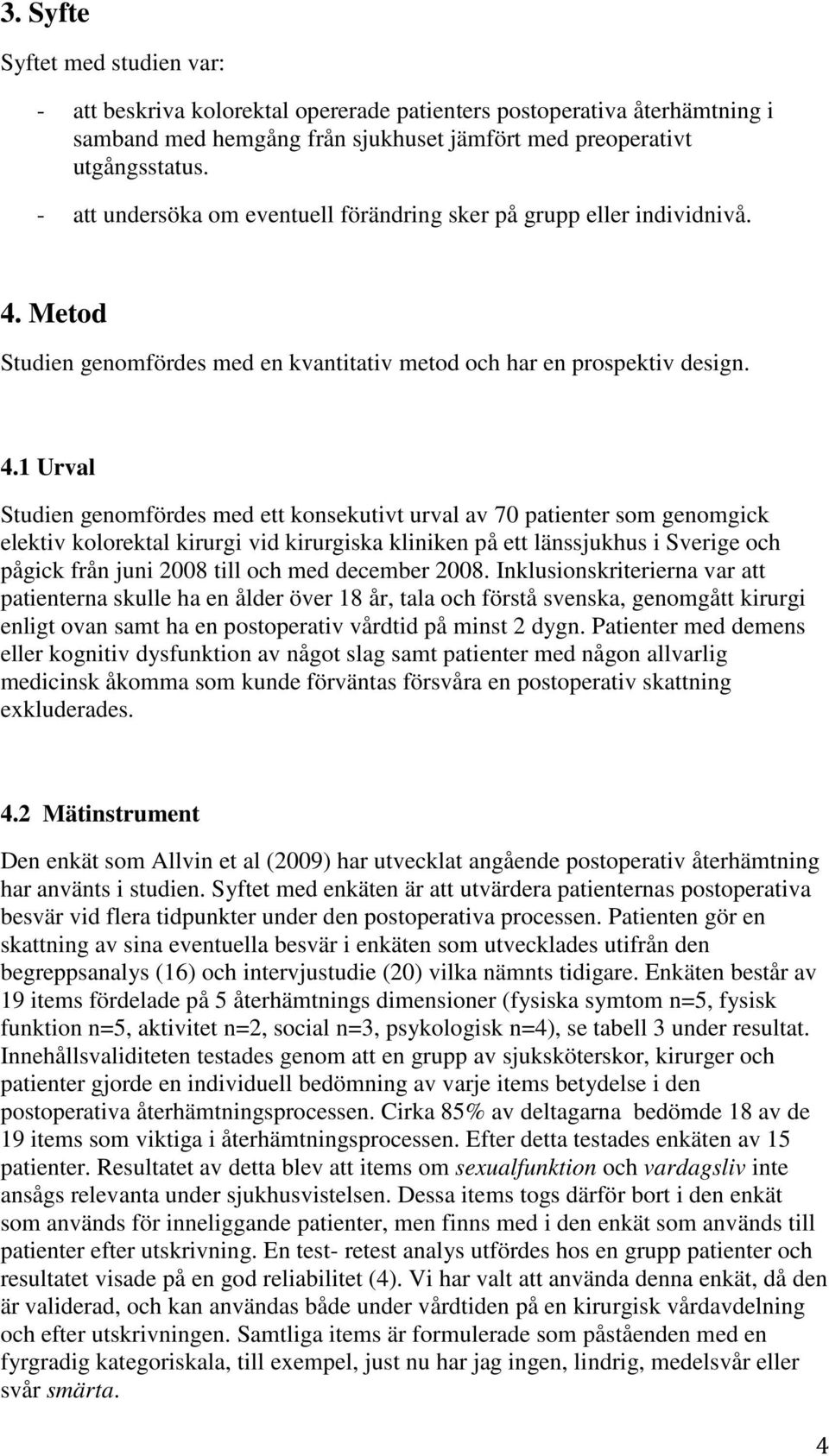 Metod Studien genomfördes med en kvantitativ metod och har en prospektiv design. 4.