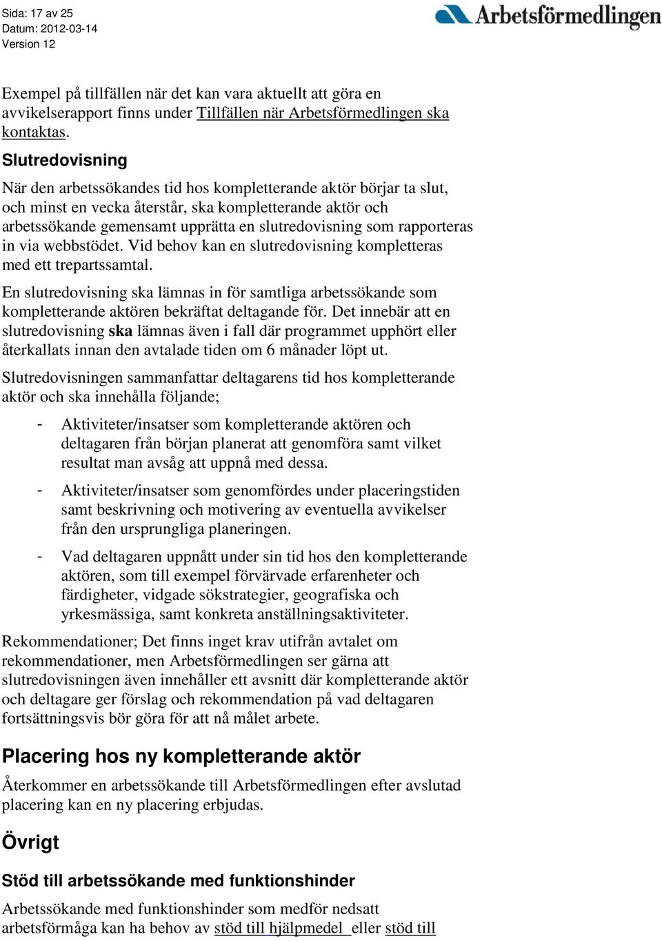 rapporteras in via webbstödet. Vid behov kan en slutredovisning kompletteras med ett trepartssamtal.