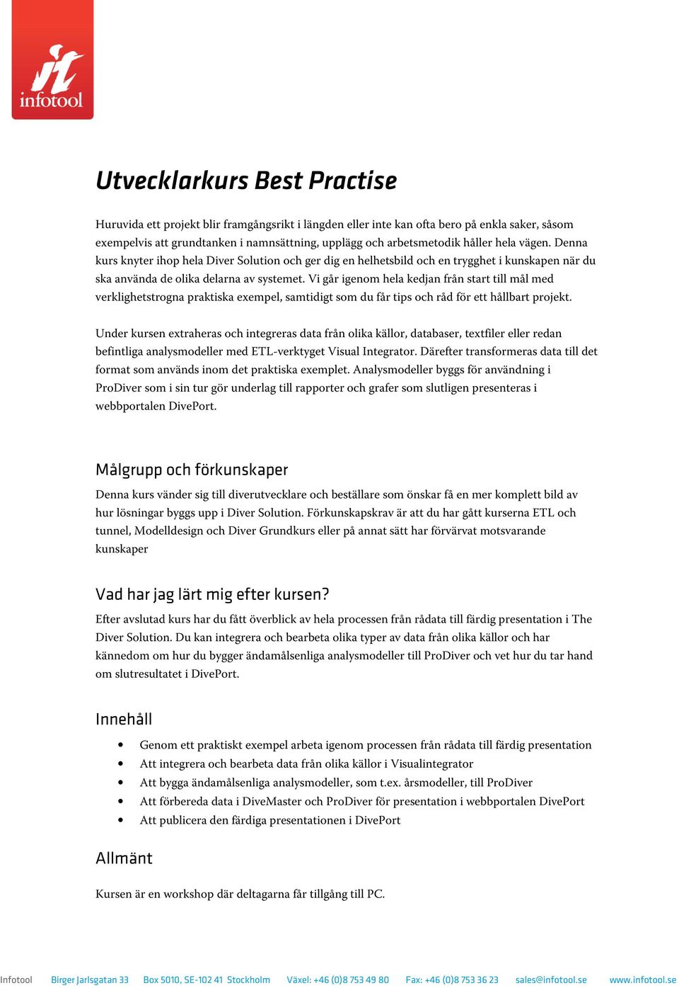 Vi går igenm hela kedjan från start till mål med verklighetstrgna praktiska exempel, samtidigt sm du får tips ch råd för ett hållbart prjekt.