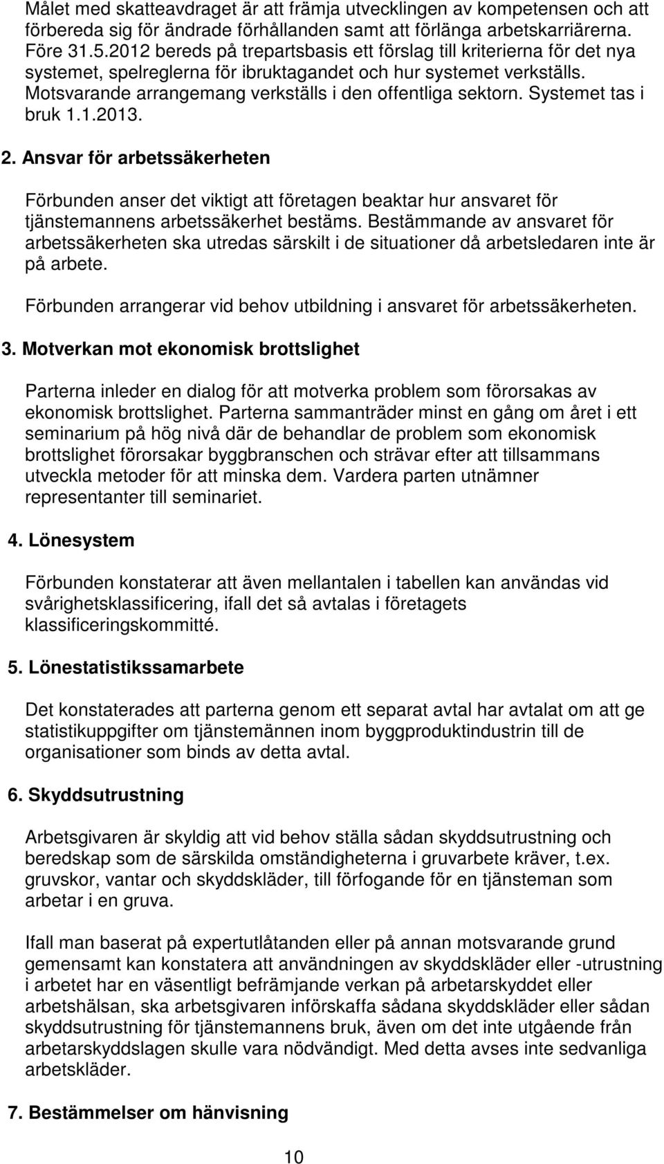 Systemet tas i bruk 1.1.2013. 2. Ansvar för arbetssäkerheten Förbunden anser det viktigt att företagen beaktar hur ansvaret för tjänstemannens arbetssäkerhet bestäms.